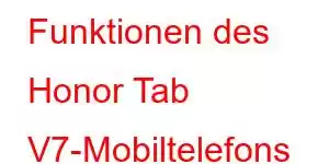 Funktionen des Honor Tab V7-Mobiltelefons