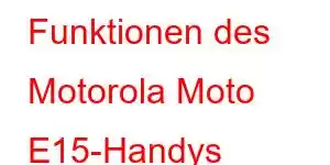 Funktionen des Motorola Moto E15-Handys