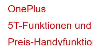 OnePlus 5T-Funktionen und Preis-Handyfunktionen