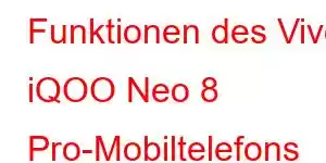 Funktionen des Vivo iQOO Neo 8 Pro-Mobiltelefons