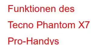 Funktionen des Tecno Phantom X7 Pro-Handys