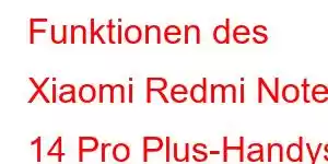 Funktionen des Xiaomi Redmi Note 14 Pro Plus-Handys