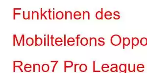 Funktionen des Mobiltelefons Oppo Reno7 Pro League of Legends Edition