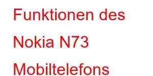 Funktionen des Nokia N73 Mobiltelefons