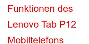 Funktionen des Lenovo Tab P12 Mobiltelefons