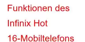 Funktionen des Infinix Hot 16-Mobiltelefons