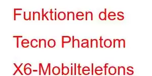 Funktionen des Tecno Phantom X6-Mobiltelefons