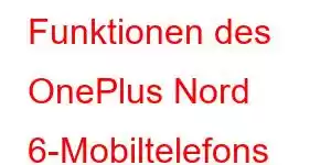 Funktionen des OnePlus Nord 6-Mobiltelefons