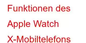 Funktionen des Apple Watch X-Mobiltelefons