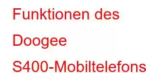 Funktionen des Doogee S400-Mobiltelefons