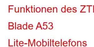 Funktionen des ZTE Blade A53 Lite-Mobiltelefons