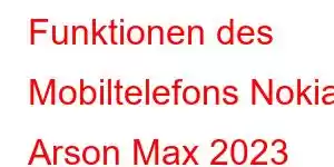 Funktionen des Mobiltelefons Nokia Arson Max 2023