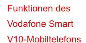 Funktionen des Vodafone Smart V10-Mobiltelefons