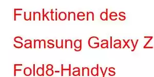 Funktionen des Samsung Galaxy Z Fold8-Handys