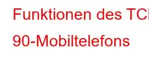 Funktionen des TCL 90-Mobiltelefons