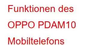 Funktionen des OPPO PDAM10 Mobiltelefons