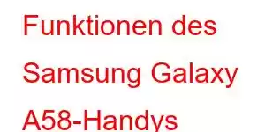 Funktionen des Samsung Galaxy A58-Handys