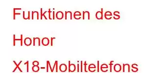 Funktionen des Honor X18-Mobiltelefons