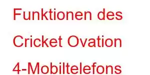 Funktionen des Cricket Ovation 4-Mobiltelefons