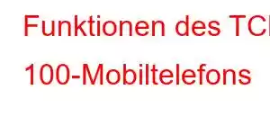 Funktionen des TCL 100-Mobiltelefons