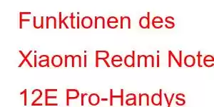 Funktionen des Xiaomi Redmi Note 12E Pro-Handys