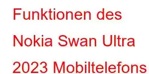 Funktionen des Nokia Swan Ultra 2023 Mobiltelefons