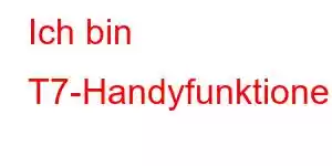 Ich bin T7-Handyfunktionen