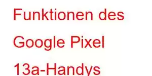 Funktionen des Google Pixel 13a-Handys