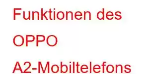 Funktionen des OPPO A2-Mobiltelefons