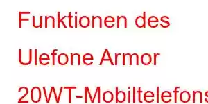 Funktionen des Ulefone Armor 20WT-Mobiltelefons