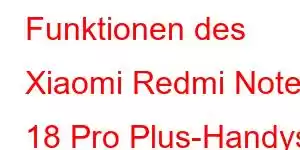 Funktionen des Xiaomi Redmi Note 18 Pro Plus-Handys