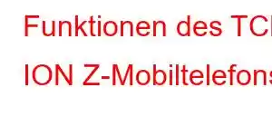 Funktionen des TCL ION Z-Mobiltelefons