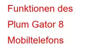 Funktionen des Plum Gator 8 Mobiltelefons