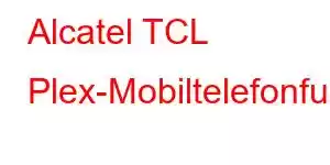 Alcatel TCL Plex-Mobiltelefonfunktionen