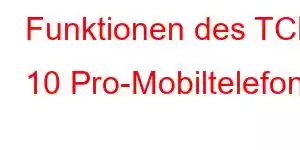 Funktionen des TCL 10 Pro-Mobiltelefons