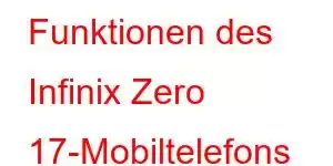 Funktionen des Infinix Zero 17-Mobiltelefons