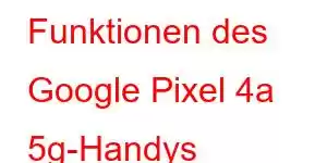 Funktionen des Google Pixel 4a 5g-Handys