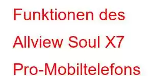 Funktionen des Allview Soul X7 Pro-Mobiltelefons