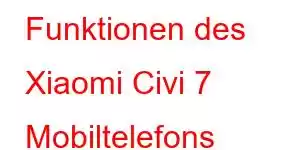 Funktionen des Xiaomi Civi 7 Mobiltelefons