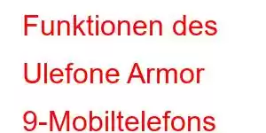 Funktionen des Ulefone Armor 9-Mobiltelefons