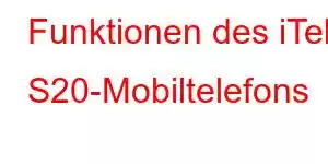 Funktionen des iTel S20-Mobiltelefons