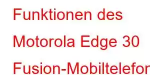 Funktionen des Motorola Edge 30 Fusion-Mobiltelefons