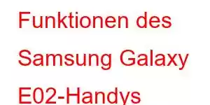 Funktionen des Samsung Galaxy E02-Handys