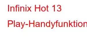 Infinix Hot 13 Play-Handyfunktionen