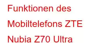 Funktionen des Mobiltelefons ZTE Nubia Z70 Ultra