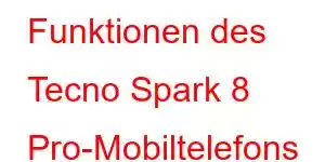 Funktionen des Tecno Spark 8 Pro-Mobiltelefons