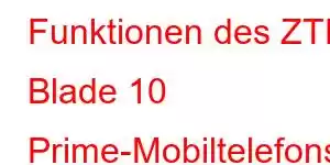 Funktionen des ZTE Blade 10 Prime-Mobiltelefons