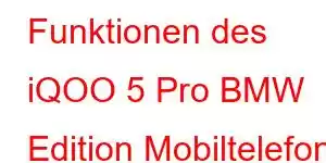 Funktionen des iQOO 5 Pro BMW Edition Mobiltelefons