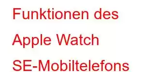 Funktionen des Apple Watch SE-Mobiltelefons