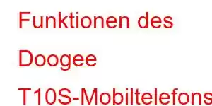 Funktionen des Doogee T10S-Mobiltelefons